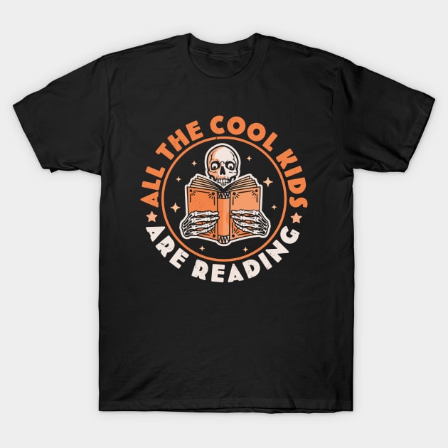 All The Cool Kids Are Reading Funny Skeleton Reading Books T-Shirt by OrangeMonkeyArt